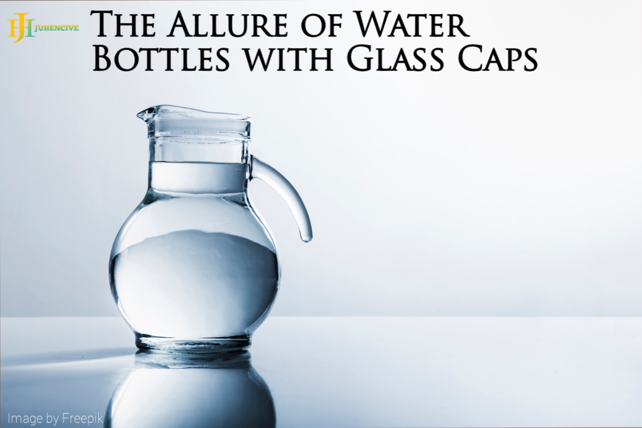 The Allure of Water Bottles with Glass Caps